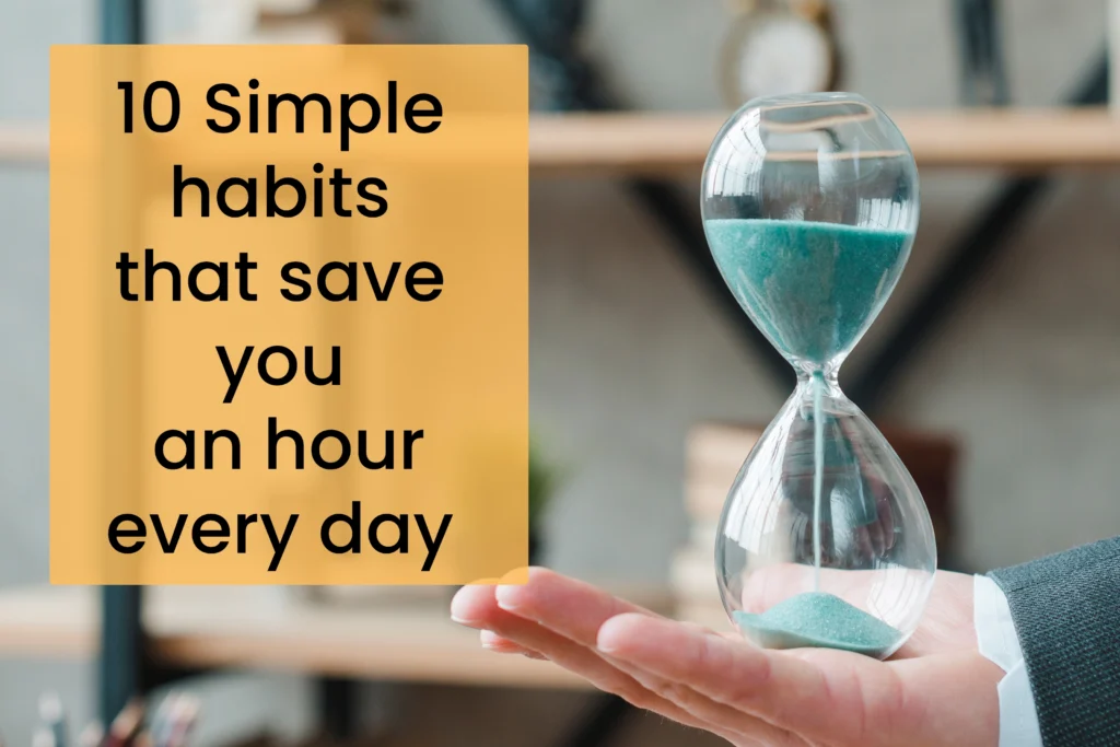 10 Simple habits that save you an hour every day